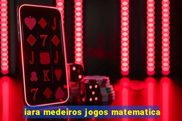 iara medeiros jogos matematica